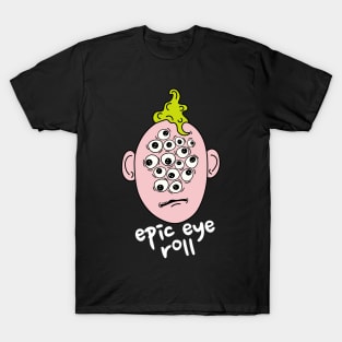 Epic eyeroll, creepy eyes T-Shirt